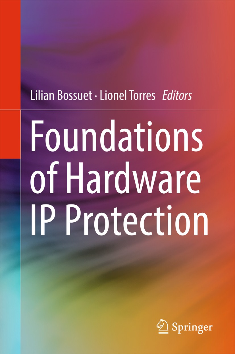 Titlebook: Foundations of Hardware IP Protection; Lilian Bossuet,Lionel Torres Book 2017 Springer International Publishing AG 2017 FPGA security.IC c Titlebook: Foundations of Hardware IP Protection; Lilian Bossuet,Lionel Torres Book 2017 Springer International Publishing AG 2017 FPGA security.IC c