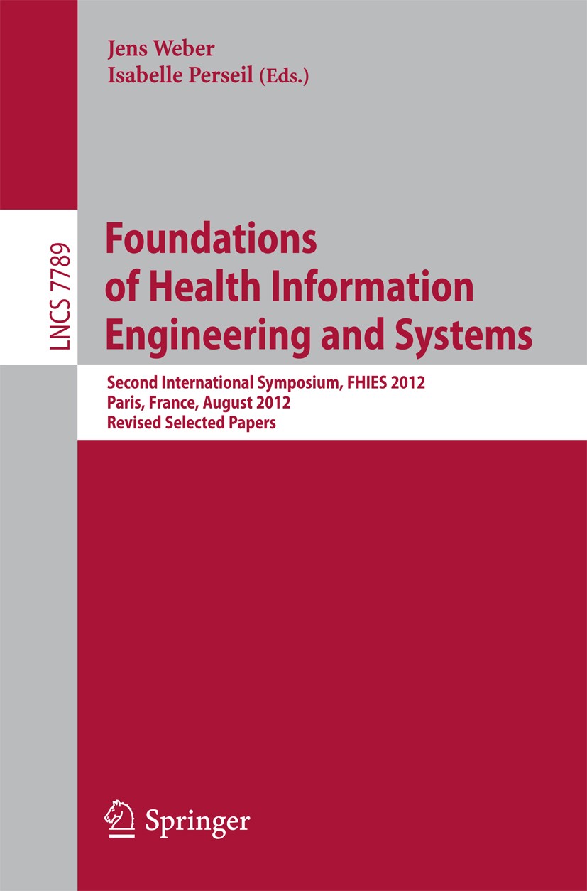 Titlebook: Foundations of Health Information Engineering and Systems; Second International Jens Weber,Isabelle Perseil Conference proceedings 2013 Spr Titlebook: Foundations of Health Information Engineering and Systems; Second International Jens Weber,Isabelle Perseil Conference proceedings 2013 Spr