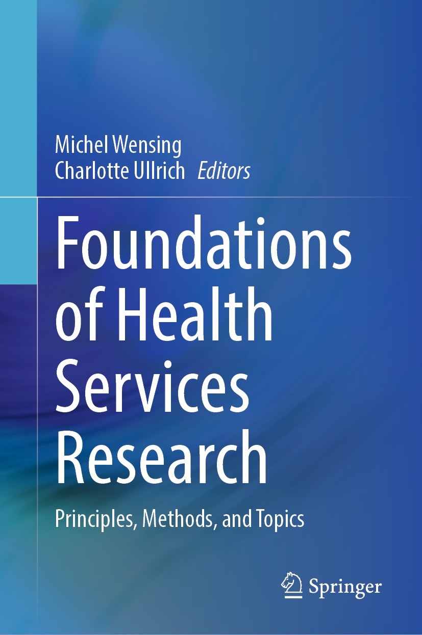 Titlebook: Foundations of Health Services Research; Principles, Methods, Michel Wensing,Charlotte Ullrich Textbook 2023 The Editor(s) (if applicable) Titlebook: Foundations of Health Services Research; Principles, Methods, Michel Wensing,Charlotte Ullrich Textbook 2023 The Editor(s) (if applicable)
