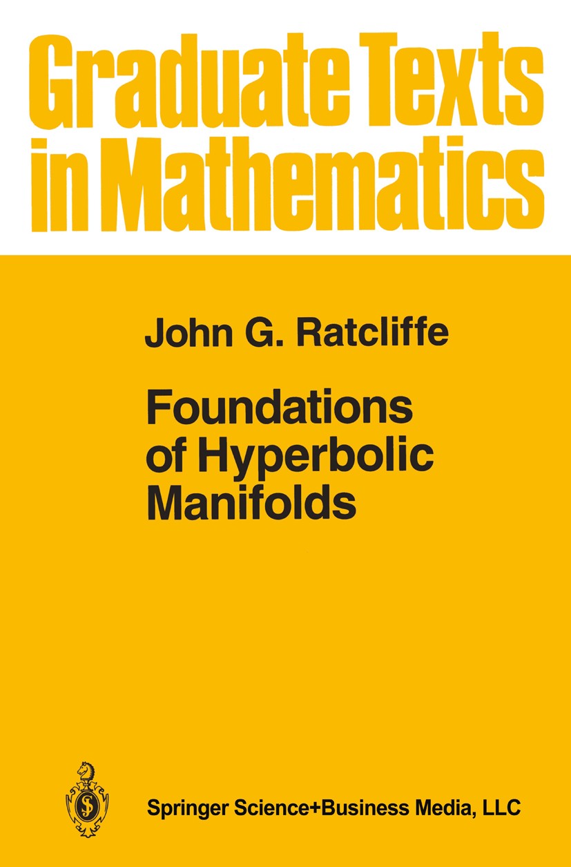 Titlebook: Foundations of Hyperbolic Manifolds; John G. Ratcliffe Textbook 19941st edition Springer Science+Business Media New York 1994 Grad.Isometr Titlebook: Foundations of Hyperbolic Manifolds; John G. Ratcliffe Textbook 19941st edition Springer Science+Business Media New York 1994 Grad.Isometr