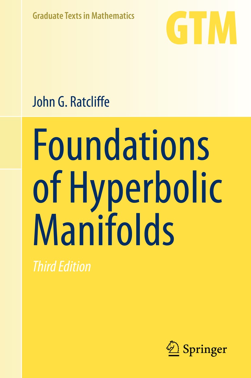 Titlebook: Foundations of Hyperbolic Manifolds; John G. Ratcliffe Textbook 2019Latest edition Springer Nature Switzerland AG 2019 Hyperbolic manifold Titlebook: Foundations of Hyperbolic Manifolds; John G. Ratcliffe Textbook 2019Latest edition Springer Nature Switzerland AG 2019 Hyperbolic manifold