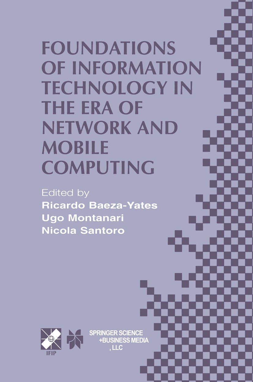 Titlebook: Foundations of Information Technology in the Era of Network and Mobile Computing; IFIP 17th World Comp Ricardo Baeza-Yates,Ugo Montanari,Ni Titlebook: Foundations of Information Technology in the Era of Network and Mobile Computing; IFIP 17th World Comp Ricardo Baeza-Yates,Ugo Montanari,Ni