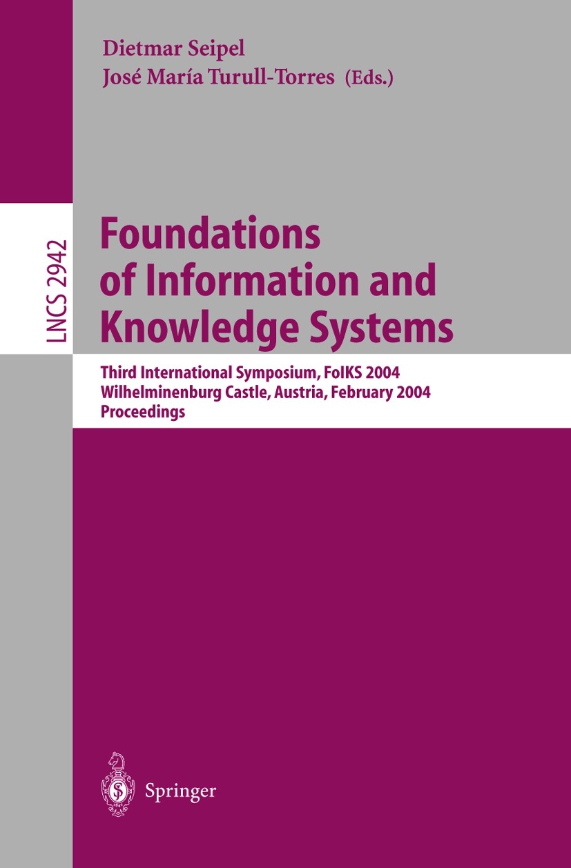 Titlebook: Foundations of Information and Knowledge Systems; Third International Dietmar Seipel,José María Turull-Torres Conference proceedings 2004 Titlebook: Foundations of Information and Knowledge Systems; Third International Dietmar Seipel,José María Turull-Torres Conference proceedings 2004