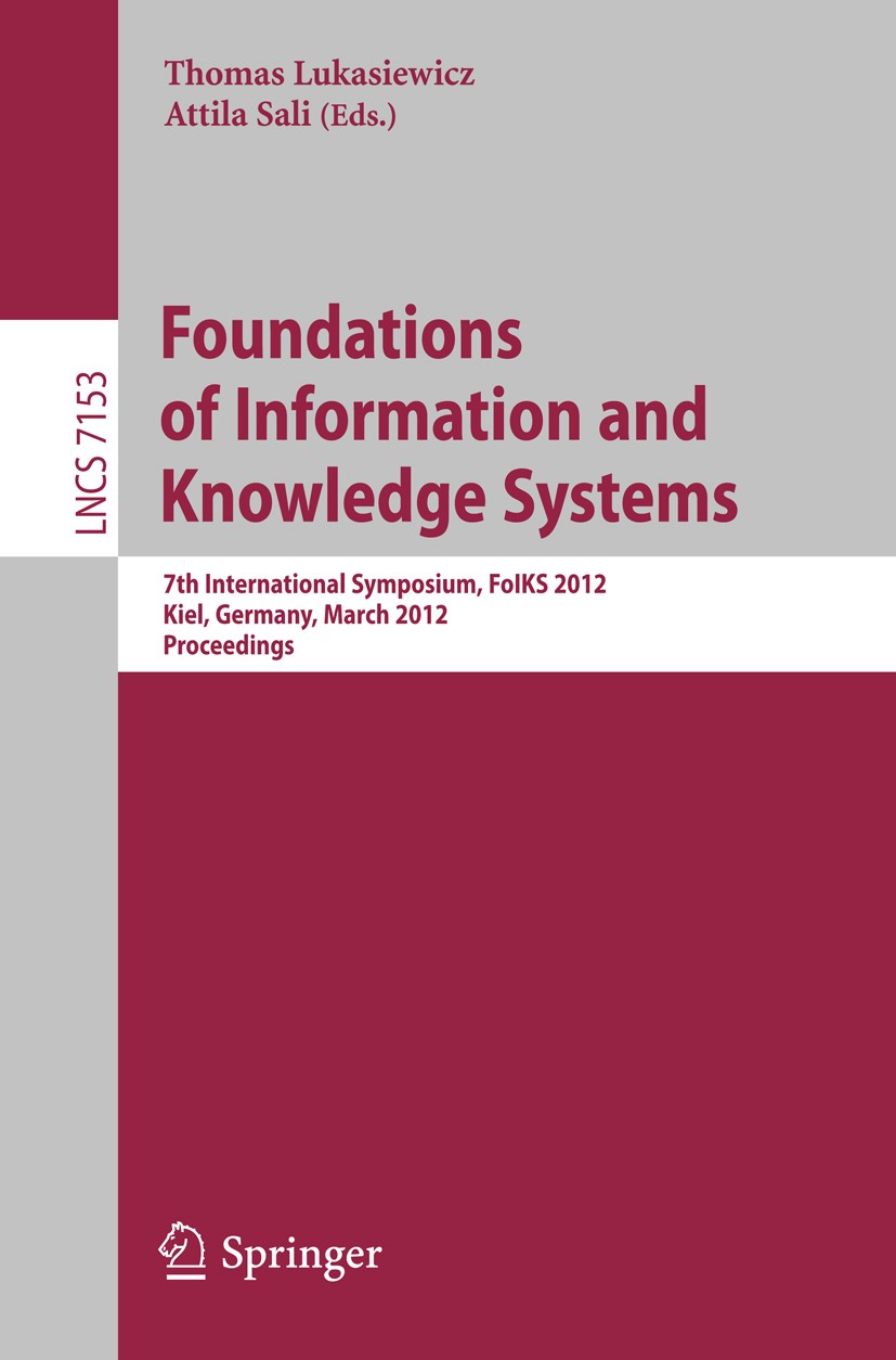 Titlebook: Foundations of Information and Knowledge Systems; 7th International Sy Thomas Lukasiewicz,Attila Sali Conference proceedings 2012 Springer- Titlebook: Foundations of Information and Knowledge Systems; 7th International Sy Thomas Lukasiewicz,Attila Sali Conference proceedings 2012 Springer-