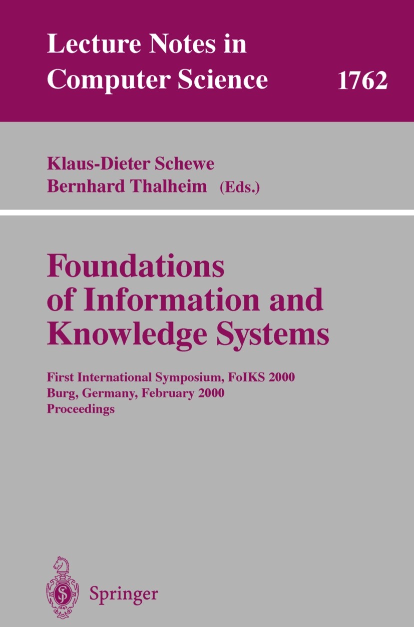 Titlebook: Foundations of Information and Knowledge Systems; First International Klaus-Dieter Schewe,Bernhard Thalheim Conference proceedings 2000 Sp Titlebook: Foundations of Information and Knowledge Systems; First International Klaus-Dieter Schewe,Bernhard Thalheim Conference proceedings 2000 Sp