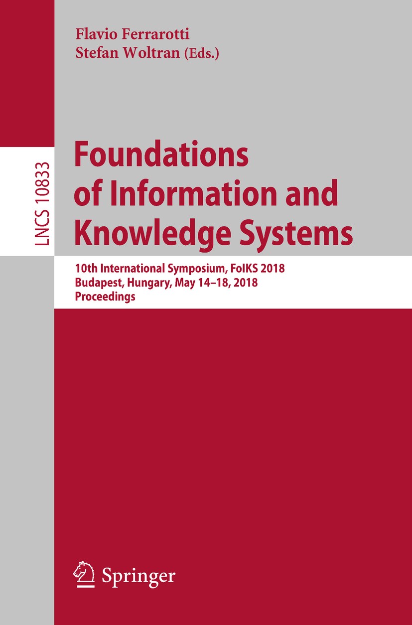 Titlebook: Foundations of Information and Knowledge Systems; 10th International S Flavio Ferrarotti,Stefan Woltran Conference proceedings 2018 Springe Titlebook: Foundations of Information and Knowledge Systems; 10th International S Flavio Ferrarotti,Stefan Woltran Conference proceedings 2018 Springe