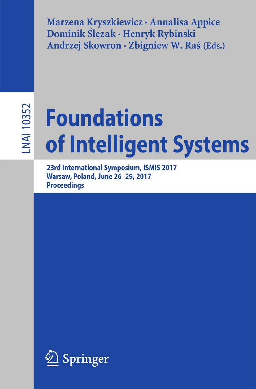 Titlebook: Foundations of Intelligent Systems; 23rd International S Marzena Kryszkiewicz,Annalisa Appice,Zbigniew W. R Conference proceedings 2017 Spr Titlebook: Foundations of Intelligent Systems; 23rd International S Marzena Kryszkiewicz,Annalisa Appice,Zbigniew W. R Conference proceedings 2017 Spr