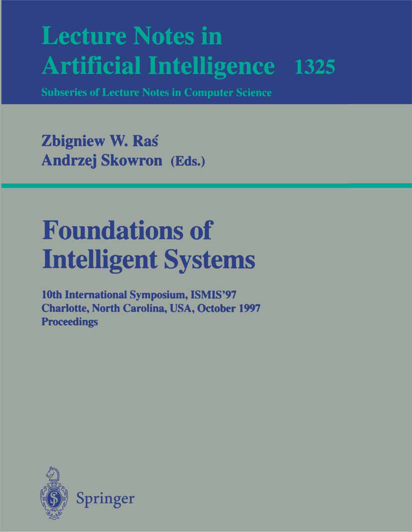 Titlebook: Foundations of Intelligent Systems; 10th International S Zbigniew W. Raś,Andrzej Skowron Conference proceedings 1997 Springer-Verlag Berlin Titlebook: Foundations of Intelligent Systems; 10th International S Zbigniew W. Raś,Andrzej Skowron Conference proceedings 1997 Springer-Verlag Berlin