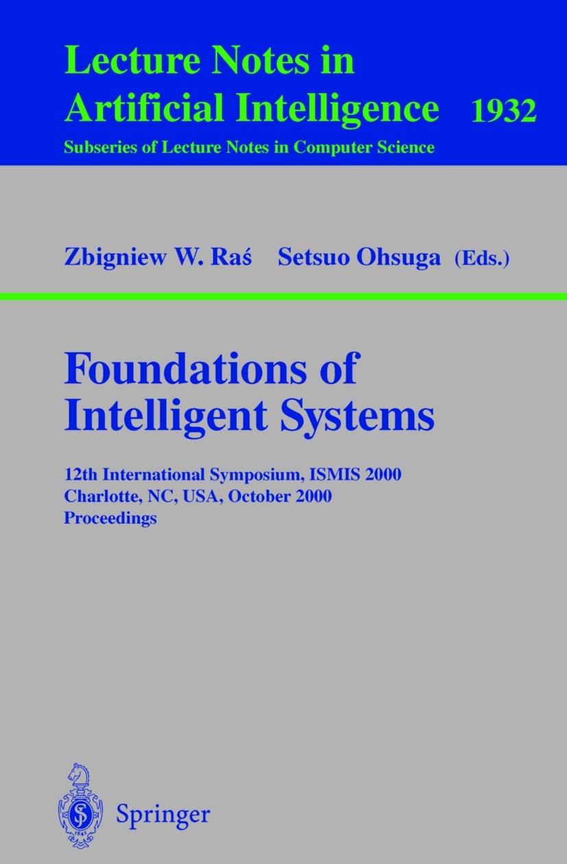 Titlebook: Foundations of Intelligent Systems; 12th International S Zbigniew W. Raś,Setsuo Ohsuga Conference proceedings 20101st edition Springer-Verl Titlebook: Foundations of Intelligent Systems; 12th International S Zbigniew W. Raś,Setsuo Ohsuga Conference proceedings 20101st edition Springer-Verl