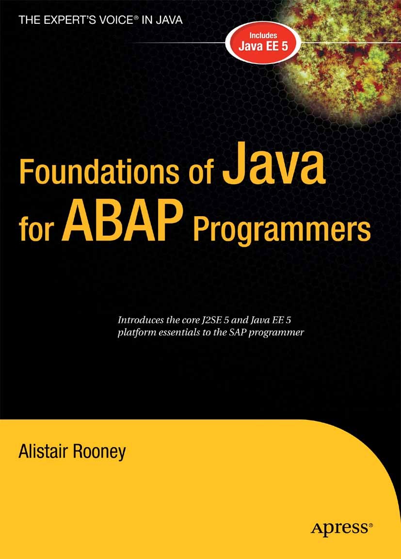 Titlebook: Foundations of Java for ABAP Programmers; Alistair Rooney Book 2006 Alistair Rooney 2006 ABAP.Enterprise Java Beans.Java.Java EE.NetWeaver Titlebook: Foundations of Java for ABAP Programmers; Alistair Rooney Book 2006 Alistair Rooney 2006 ABAP.Enterprise Java Beans.Java.Java EE.NetWeaver