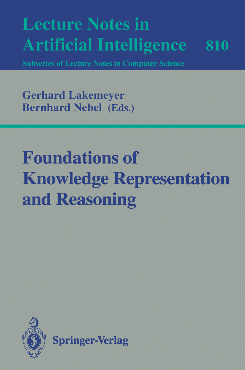 Titlebook: Foundations of Knowledge Representation and Reasoning; Gerhard Lakemeyer,Bernhard Nebel Book 1994 Springer-Verlag Berlin Heidelberg 1994 C Titlebook: Foundations of Knowledge Representation and Reasoning; Gerhard Lakemeyer,Bernhard Nebel Book 1994 Springer-Verlag Berlin Heidelberg 1994 C