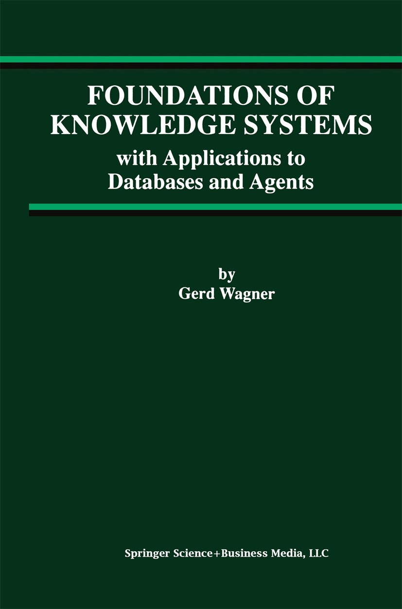 Titlebook: Foundations of Knowledge Systems; with Applications to Gerd Wagner Book 1998 Springer Science+Business Media New York 1998 Fuzzy.Informatio Titlebook: Foundations of Knowledge Systems; with Applications to Gerd Wagner Book 1998 Springer Science+Business Media New York 1998 Fuzzy.Informatio