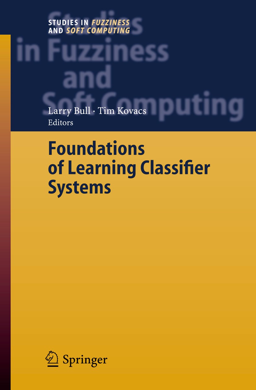Titlebook: Foundations of Learning Classifier Systems; Larry Bull,Tim Kovacs Book 2005 Springer-Verlag Berlin Heidelberg 2005 Adaptation.Mathematica. Titlebook: Foundations of Learning Classifier Systems; Larry Bull,Tim Kovacs Book 2005 Springer-Verlag Berlin Heidelberg 2005 Adaptation.Mathematica.