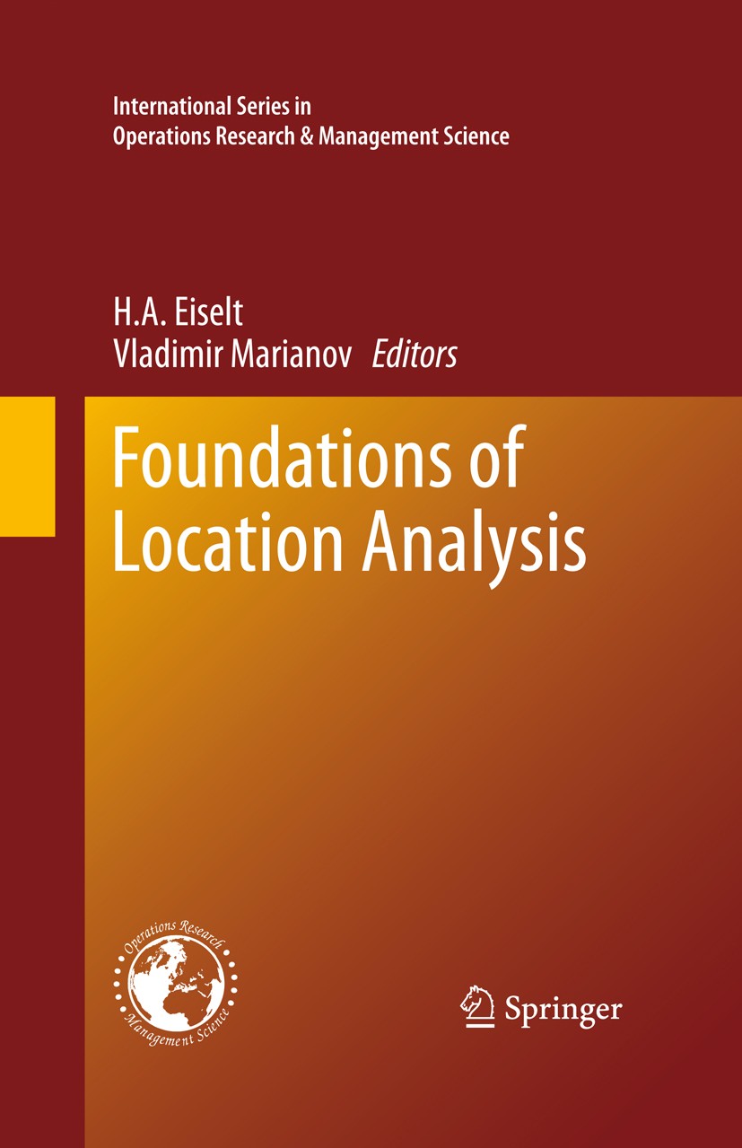 Titlebook: Foundations of Location Analysis; H. A. Eiselt,Vladimir Marianov Book 2011 Springer Science + Business Media, LLC 2011 Engineering Economi Titlebook: Foundations of Location Analysis; H. A. Eiselt,Vladimir Marianov Book 2011 Springer Science + Business Media, LLC 2011 Engineering Economi