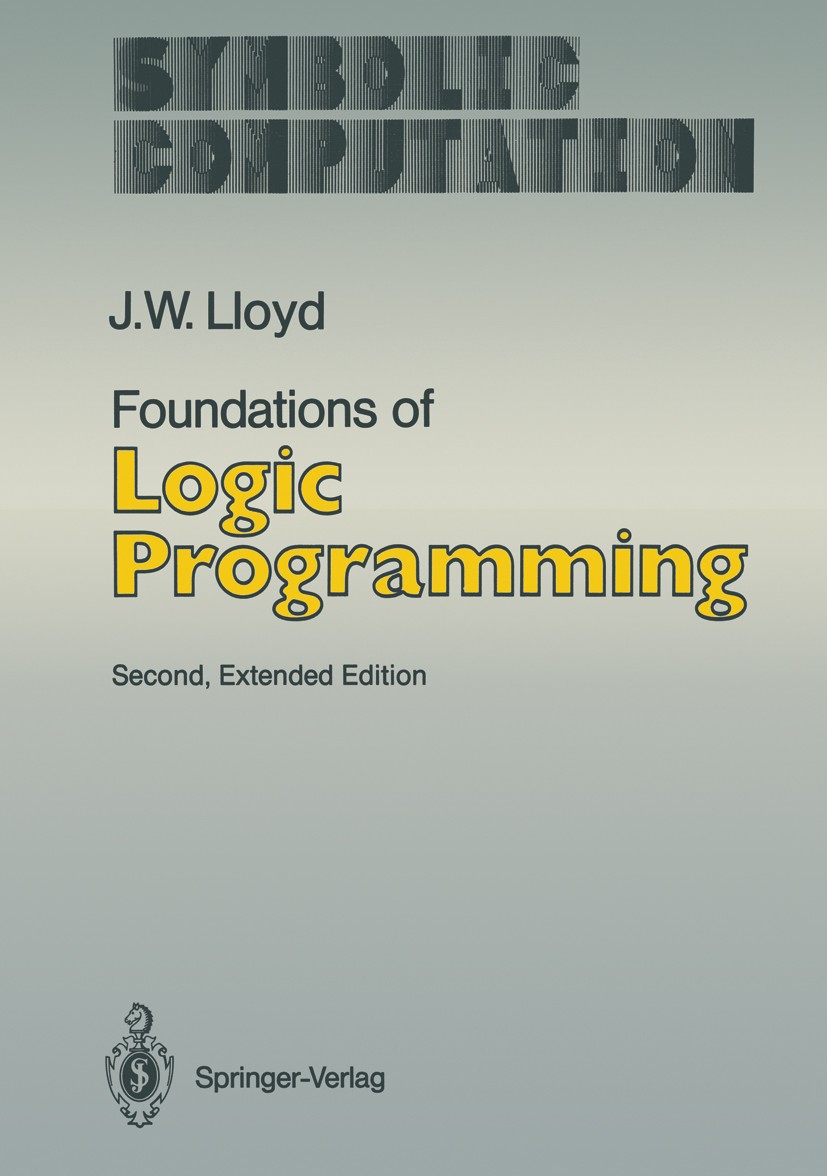 Titlebook: Foundations of Logic Programming; John Wylie Lloyd Book 1987Latest edition J. W. Lloyd 1987 Mathematica.Resolution.artificial intelligence Titlebook: Foundations of Logic Programming; John Wylie Lloyd Book 1987Latest edition J. W. Lloyd 1987 Mathematica.Resolution.artificial intelligence