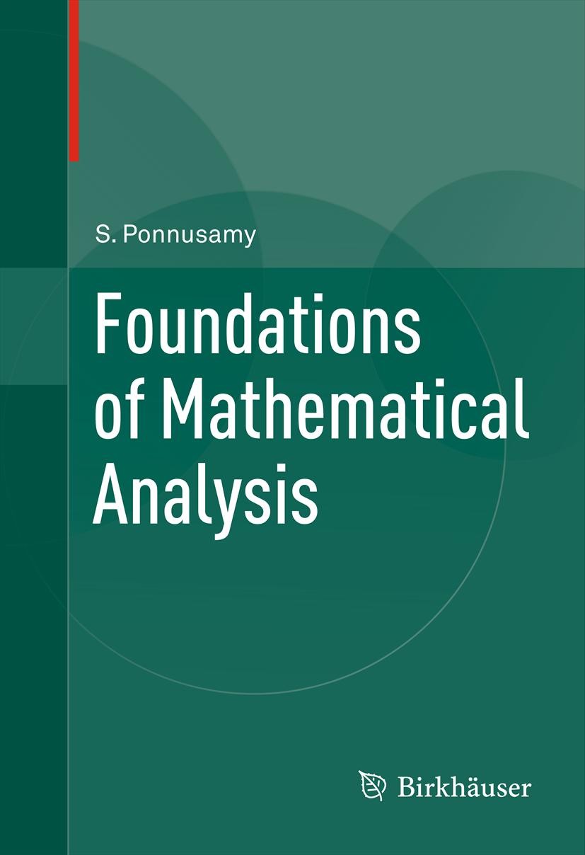 Titlebook: Foundations of Mathematical Analysis; S. Ponnusamy Textbook 2012 Springer Science+Business Media, LLC 2012 Titlebook: Foundations of Mathematical Analysis; S. Ponnusamy Textbook 2012 Springer Science+Business Media, LLC 2012