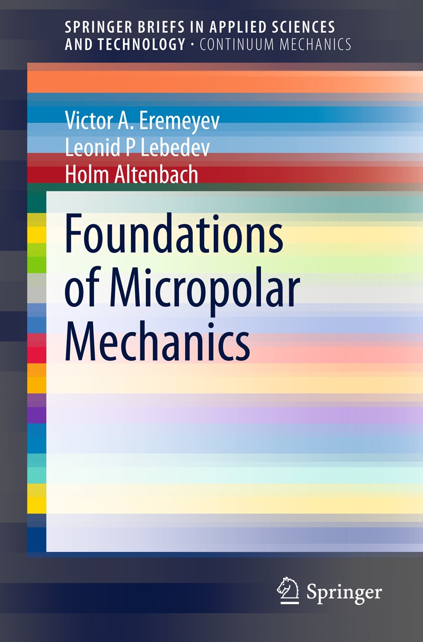 Titlebook: Foundations of Micropolar Mechanics; Victor A. Eremeyev,Leonid P Lebedev,Holm Altenbach Book 2013 The Author(s) 2013 Cosserat continuum.Mi Titlebook: Foundations of Micropolar Mechanics; Victor A. Eremeyev,Leonid P Lebedev,Holm Altenbach Book 2013 The Author(s) 2013 Cosserat continuum.Mi