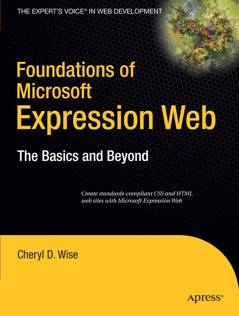 Titlebook: Foundations of Microsoft Expression Web; The Basics and Beyon Cheryl D. Wise Book 2007 Cheryl D. Wise 2007 ASP.NET.CSS.Expression Web.HTML. Titlebook: Foundations of Microsoft Expression Web; The Basics and Beyon Cheryl D. Wise Book 2007 Cheryl D. Wise 2007 ASP.NET.CSS.Expression Web.HTML.