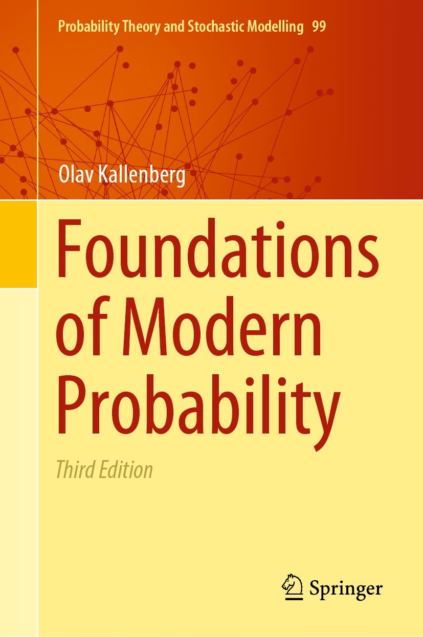 Titlebook: Foundations of Modern Probability; Olav Kallenberg Textbook 2021Latest edition Springer Nature Switzerland AG 2021 60-00, 60-01, 60A10, 60 Titlebook: Foundations of Modern Probability; Olav Kallenberg Textbook 2021Latest edition Springer Nature Switzerland AG 2021 60-00, 60-01, 60A10, 60