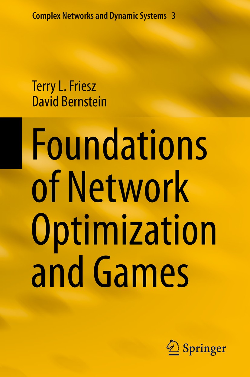 Titlebook: Foundations of Network Optimization and Games; Terry L. Friesz,David Bernstein Book 2016 Springer Science+Business Media New York 2016 Fea Titlebook: Foundations of Network Optimization and Games; Terry L. Friesz,David Bernstein Book 2016 Springer Science+Business Media New York 2016 Fea