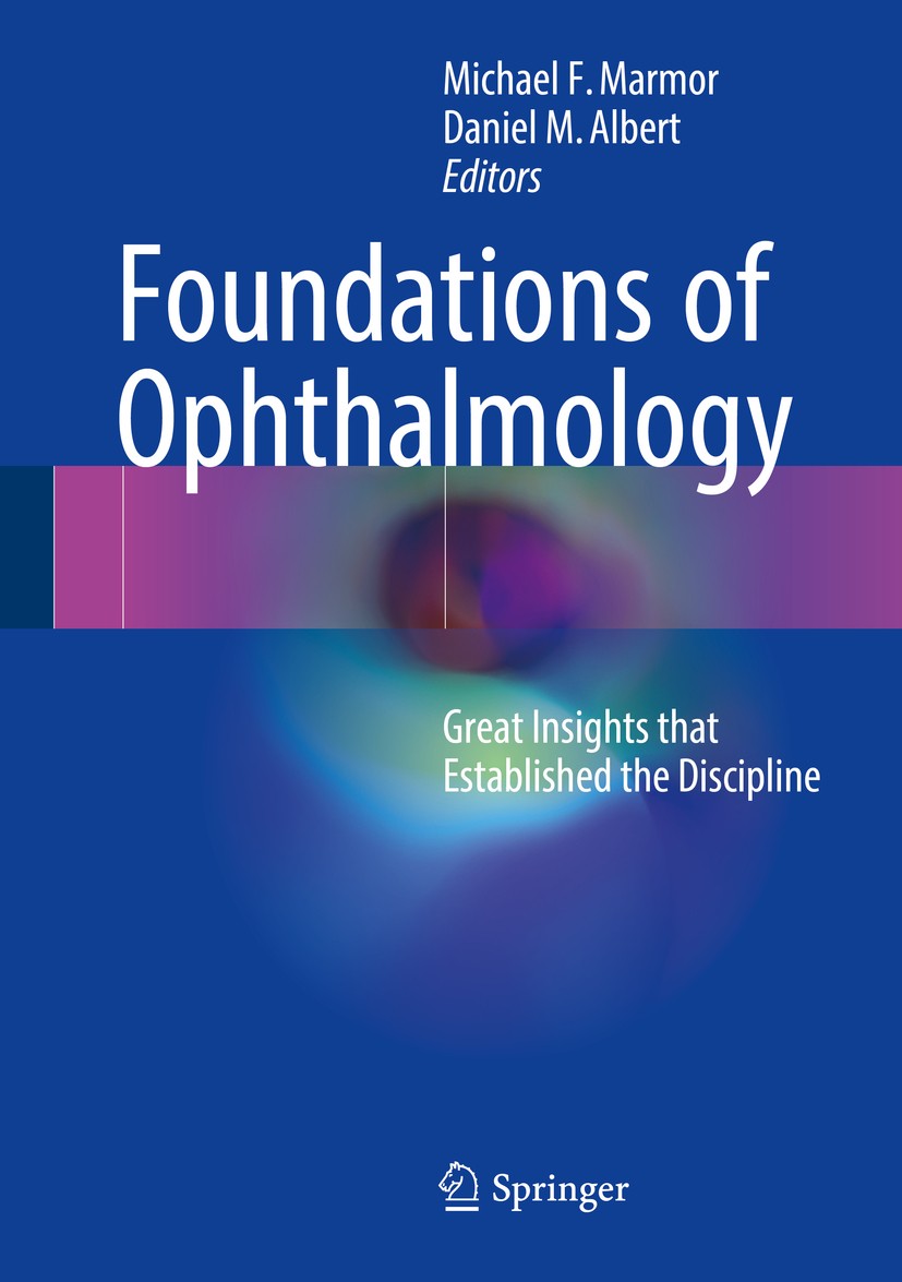 Titlebook: Foundations of Ophthalmology; Great Insights that Michael F. Marmor,Daniel M. Albert Book 2017 Springer International Publishing AG 2017 o Titlebook: Foundations of Ophthalmology; Great Insights that Michael F. Marmor,Daniel M. Albert Book 2017 Springer International Publishing AG 2017 o