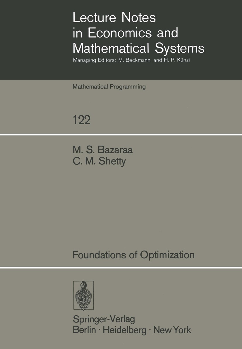 Titlebook: Foundations of Optimization; M. S. Bazaraa,C. M. Shetty Book 1976 Springer-Verlag Berlin · Heidelberg 1976 Derivation.Finite.Manifold.Opti Titlebook: Foundations of Optimization; M. S. Bazaraa,C. M. Shetty Book 1976 Springer-Verlag Berlin · Heidelberg 1976 Derivation.Finite.Manifold.Opti