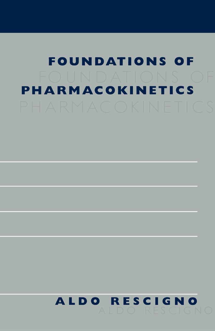 Titlebook: Foundations of Pharmacokinetics; Aldo Rescigno Book 2003 Springer Science+Business Media New York 2003 bioequivalence.kinetics.pharmacokin Titlebook: Foundations of Pharmacokinetics; Aldo Rescigno Book 2003 Springer Science+Business Media New York 2003 bioequivalence.kinetics.pharmacokin