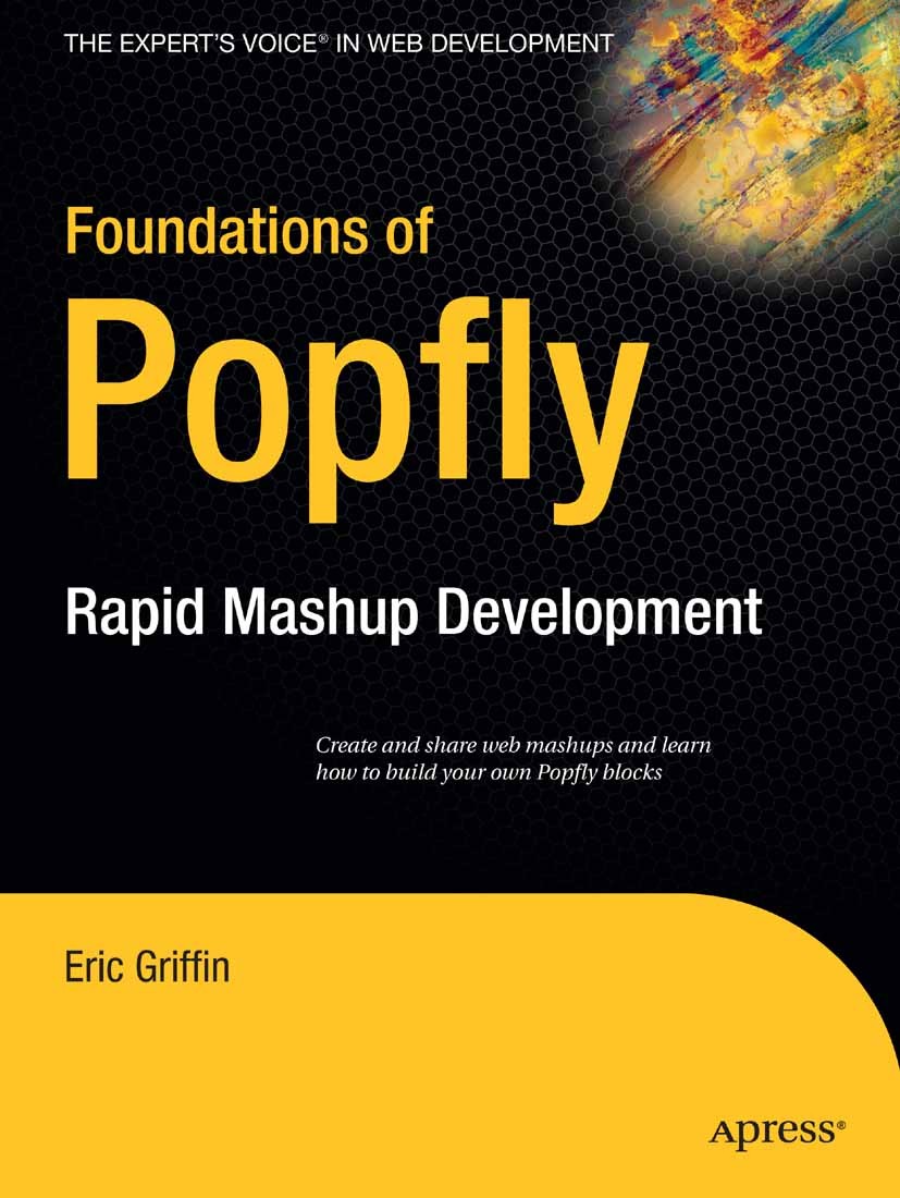 Titlebook: Foundations of Popfly; Rapid Mashup Develop Eric Griffin Book 2008 Eric Griffin 2008 Popfly.Silverlight.design.development.mashup.structure Titlebook: Foundations of Popfly; Rapid Mashup Develop Eric Griffin Book 2008 Eric Griffin 2008 Popfly.Silverlight.design.development.mashup.structure