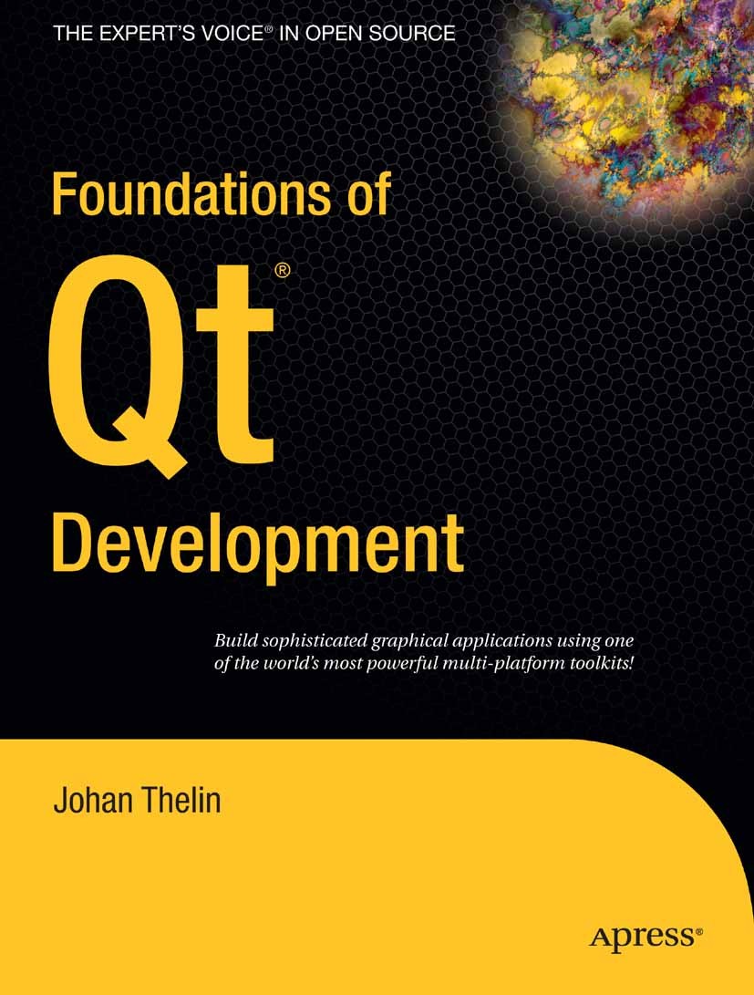 Titlebook: Foundations of Qt Development; Johan Thelin Book 2007 Johan Thelin 2007 C++.KDE.Layout.Linux.Perforce.Photoshop.operating system.programmi Titlebook: Foundations of Qt Development; Johan Thelin Book 2007 Johan Thelin 2007 C++.KDE.Layout.Linux.Perforce.Photoshop.operating system.programmi