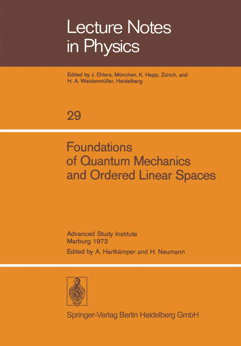 Titlebook: Foundations of Quantum Mechanics and Ordered Linear Spaces; Advanced Study Insti A. Hartkämper,H. Neumann Book 1974 Springer-Verlag Berlin Titlebook: Foundations of Quantum Mechanics and Ordered Linear Spaces; Advanced Study Insti A. Hartkämper,H. Neumann Book 1974 Springer-Verlag Berlin