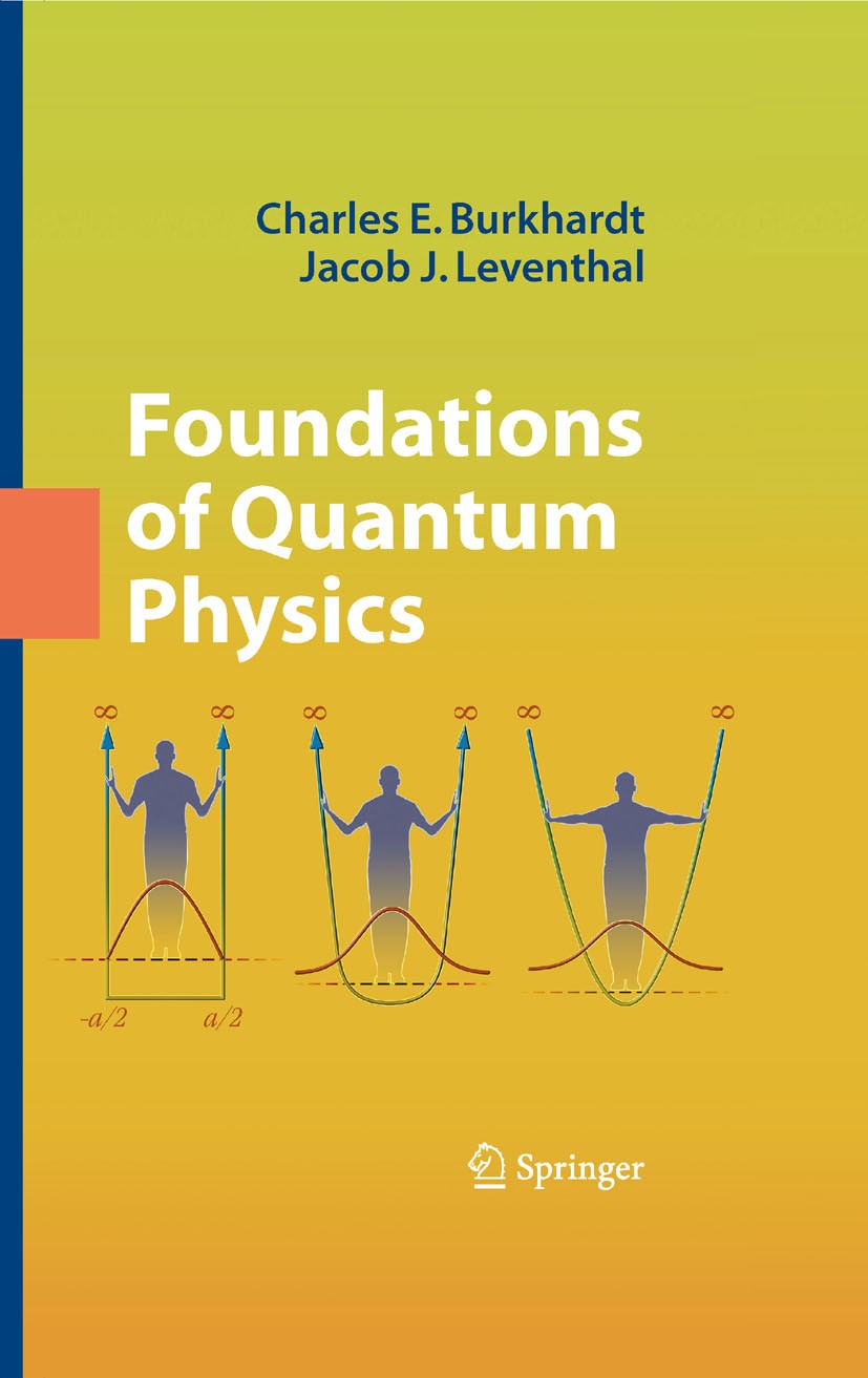 Titlebook: Foundations of Quantum Physics; Charles E.‘Burkhardt,Jacob J. Leventhal Textbook 2008 Springer-Verlag New York 2008 Potential.hydrogen.mec Titlebook: Foundations of Quantum Physics; Charles E.‘Burkhardt,Jacob J. Leventhal Textbook 2008 Springer-Verlag New York 2008 Potential.hydrogen.mec