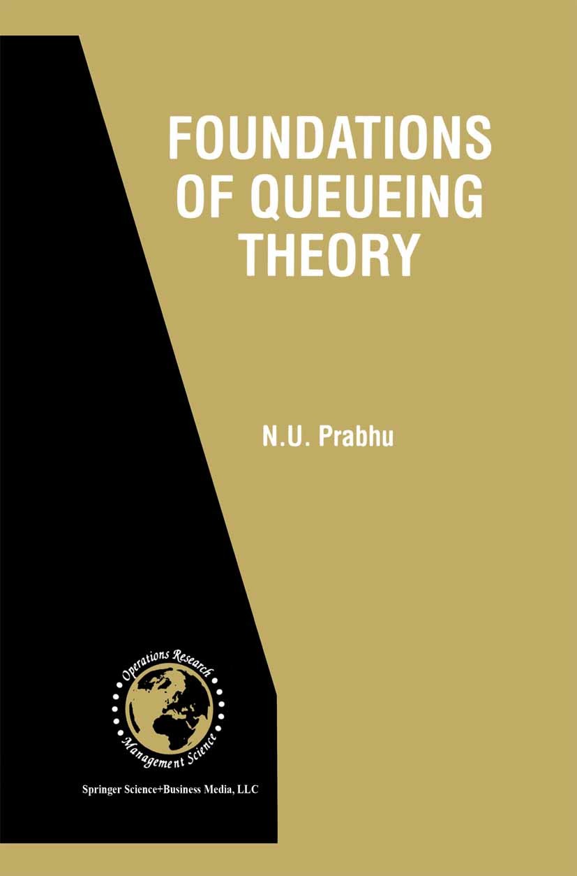 Titlebook: Foundations of Queueing Theory; N. U. Prabhu Book 1997 Springer Science+Business Media New York 1997 Markov chain.Markov process.queueing Titlebook: Foundations of Queueing Theory; N. U. Prabhu Book 1997 Springer Science+Business Media New York 1997 Markov chain.Markov process.queueing