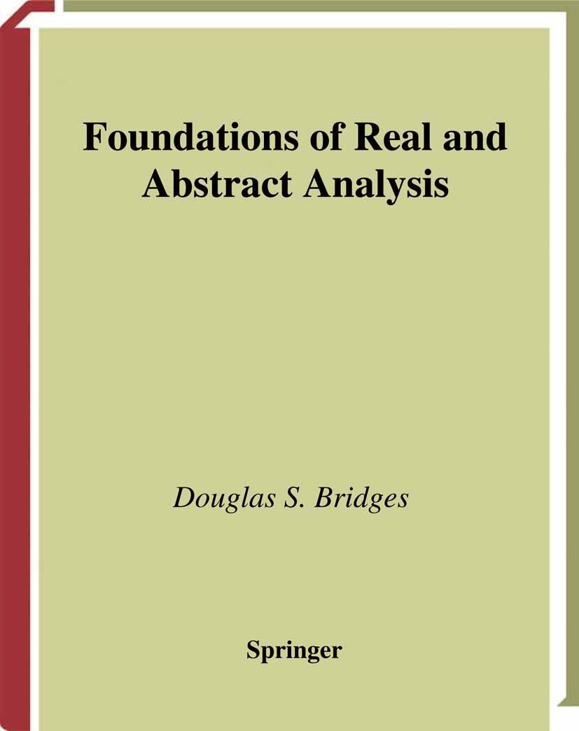 Titlebook: Foundations of Real and Abstract Analysis; Douglas S. Bridges Textbook 1998 Springer Science+Business Media New York 1998 Hilbert space.ca Titlebook: Foundations of Real and Abstract Analysis; Douglas S. Bridges Textbook 1998 Springer Science+Business Media New York 1998 Hilbert space.ca