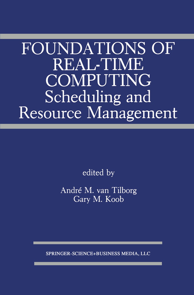 Titlebook: Foundations of Real-Time Computing: Scheduling and Resource Management; André M. Tilborg,Gary M. Koob Book 1991 Springer Science+Business Titlebook: Foundations of Real-Time Computing: Scheduling and Resource Management; André M. Tilborg,Gary M. Koob Book 1991 Springer Science+Business