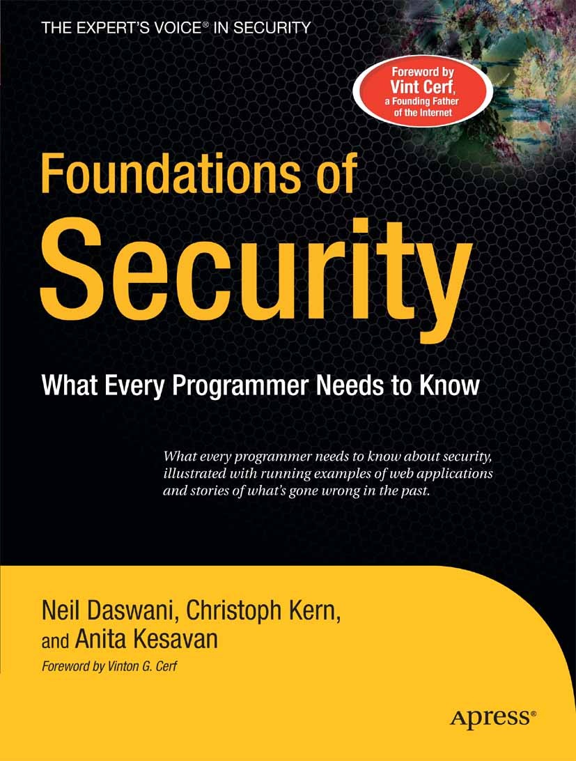 Titlebook: Foundations of Security; What Every Programme Neil Daswani,Christoph Kern,Anita Kesavan Book 2007 Christoph Kern and Anita Kesavan and Neil Titlebook: Foundations of Security; What Every Programme Neil Daswani,Christoph Kern,Anita Kesavan Book 2007 Christoph Kern and Anita Kesavan and Neil