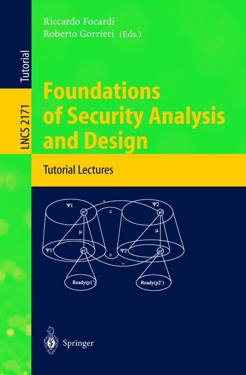 Titlebook: Foundations of Security Analysis and Design; Tutorial Lectures Riccardo Focardi,Roberto Gorrieri Conference proceedings 2001 Springer-Verla Titlebook: Foundations of Security Analysis and Design; Tutorial Lectures Riccardo Focardi,Roberto Gorrieri Conference proceedings 2001 Springer-Verla