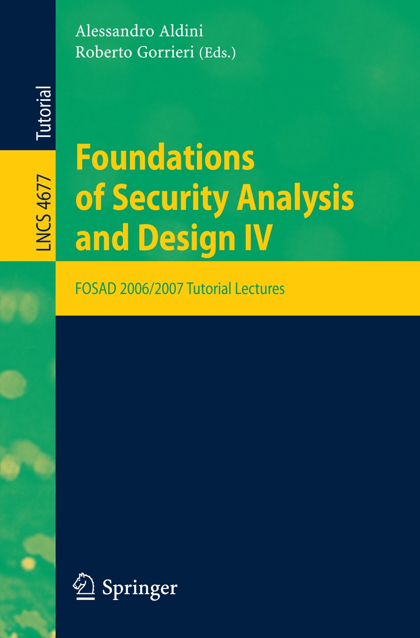 Titlebook: Foundations of Security Analysis and Design; FOSAD 2006/2007 Turt Alessandro Aldini,Roberto Gorrieri Conference proceedings 2007 Springer-V Titlebook: Foundations of Security Analysis and Design; FOSAD 2006/2007 Turt Alessandro Aldini,Roberto Gorrieri Conference proceedings 2007 Springer-V