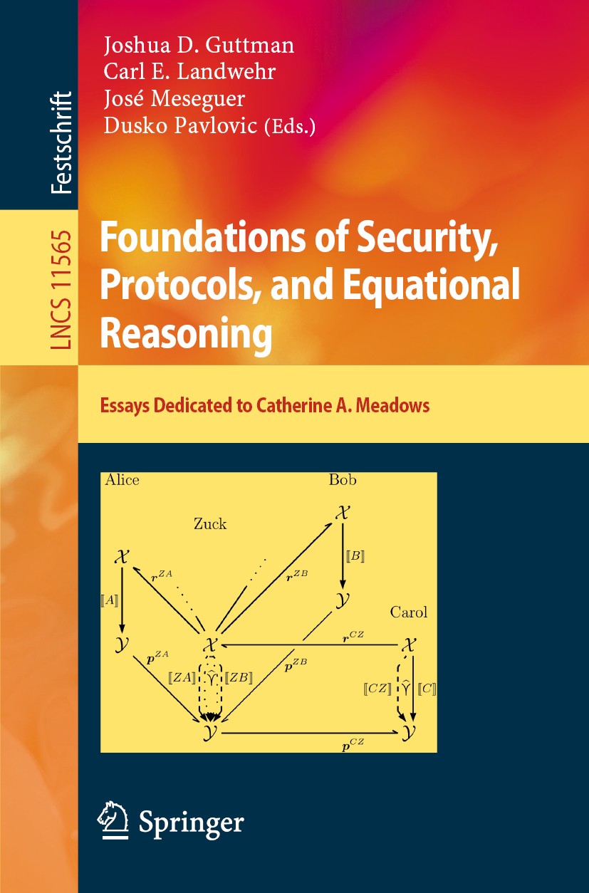 Titlebook: Foundations of Security, Protocols, and Equational Reasoning; Essays Dedicated to Joshua D. Guttman,Carl E. Landwehr,Dusko Pavlovic Book 2 Titlebook: Foundations of Security, Protocols, and Equational Reasoning; Essays Dedicated to Joshua D. Guttman,Carl E. Landwehr,Dusko Pavlovic Book 2