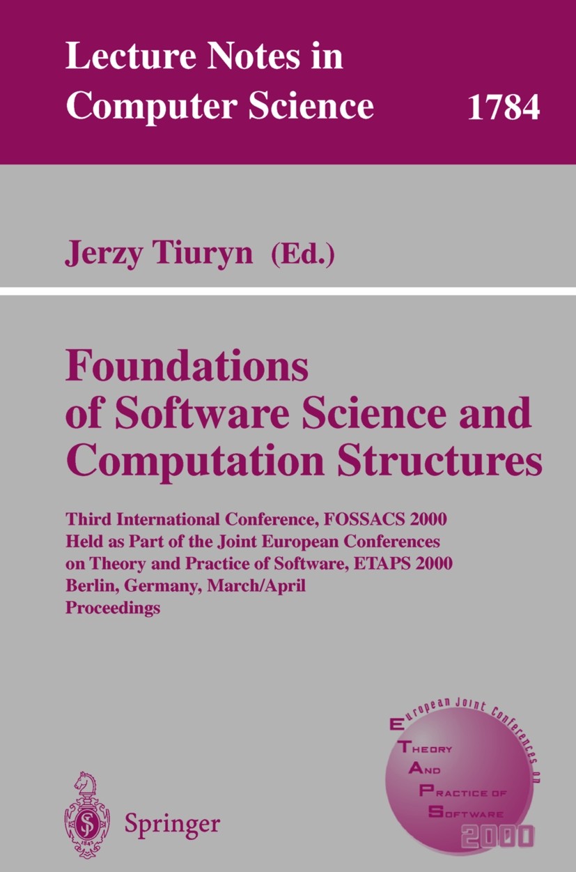 Titlebook: Foundation of Software Science and Computation Structures; Third International Jerzy Tiuryn Conference proceedings 2000 Springer-Verlag Be Titlebook: Foundation of Software Science and Computation Structures; Third International Jerzy Tiuryn Conference proceedings 2000 Springer-Verlag Be