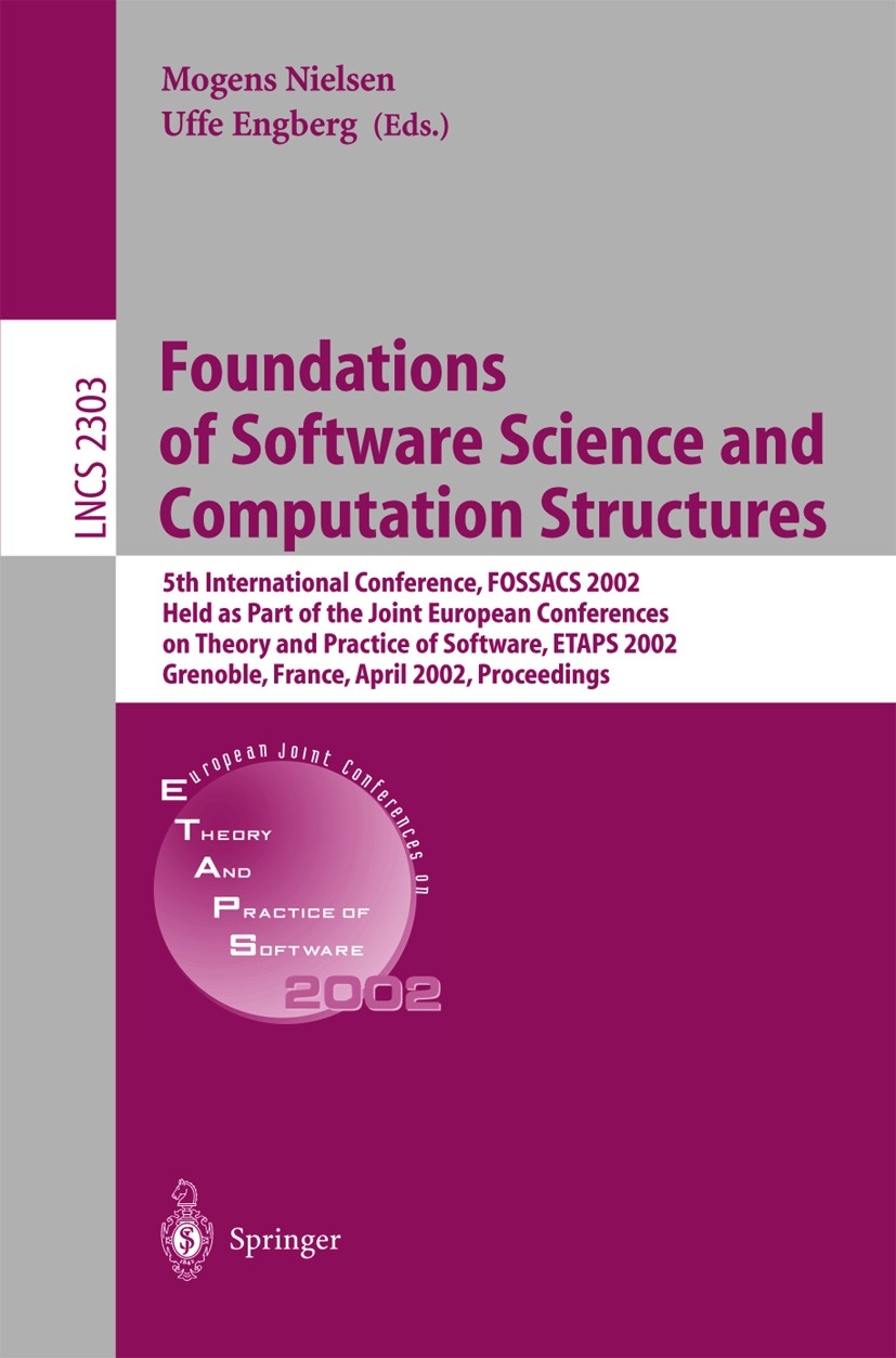 Titlebook: Foundations of Software Science and Computation Structures; 5th International Co Mogens Nielsen,Uffe Engberg Conference proceedings 2002 Sp Titlebook: Foundations of Software Science and Computation Structures; 5th International Co Mogens Nielsen,Uffe Engberg Conference proceedings 2002 Sp