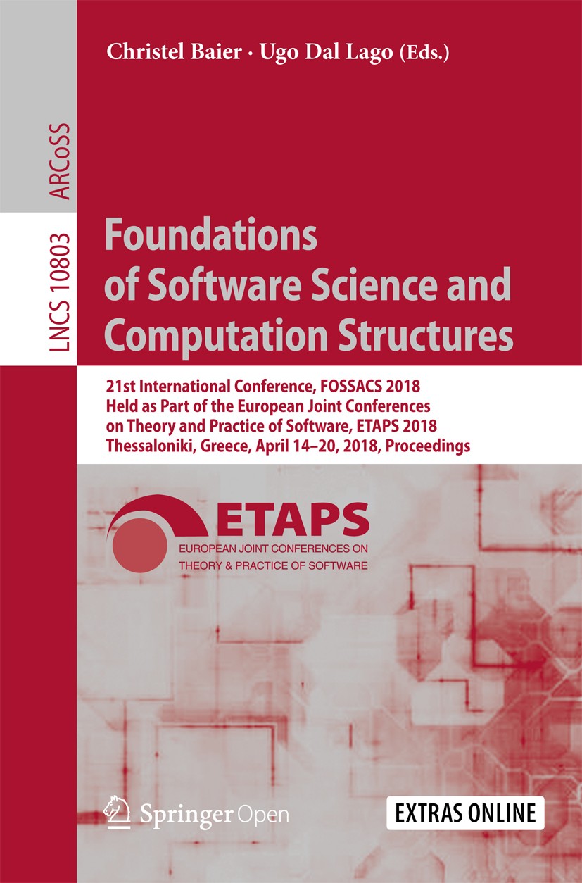 Titlebook: Foundations of Software Science and Computation Structures; 21st International C Christel Baier,Ugo Dal Lago Conference proceedings‘‘‘‘‘‘‘‘ Titlebook: Foundations of Software Science and Computation Structures; 21st International C Christel Baier,Ugo Dal Lago Conference proceedings‘‘‘‘‘‘‘‘