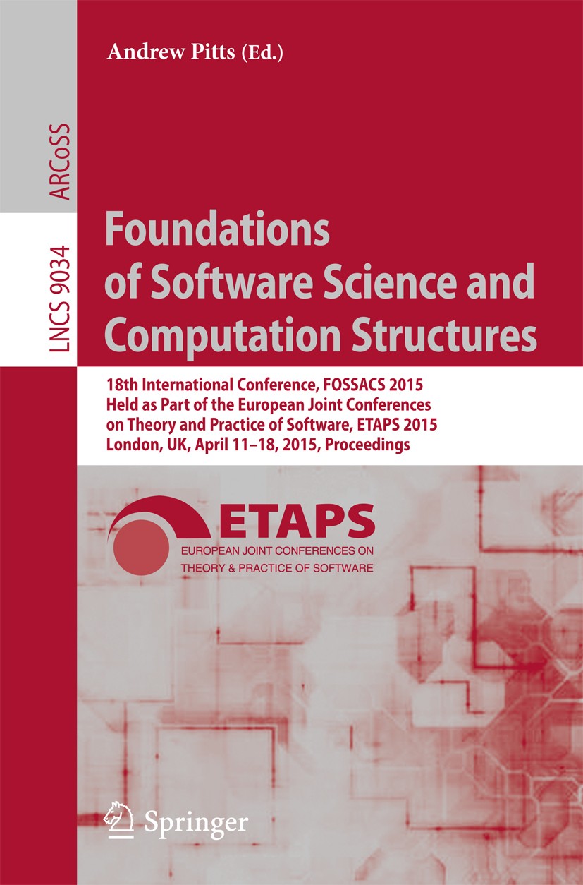 Titlebook: Foundations of Software Science and Computation Structures; 18th International C Andrew Pitts Conference proceedings 2015 Springer-Verlag B Titlebook: Foundations of Software Science and Computation Structures; 18th International C Andrew Pitts Conference proceedings 2015 Springer-Verlag B