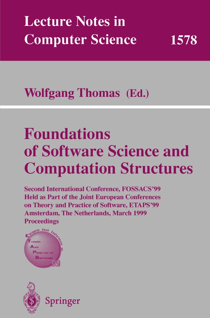 Titlebook: Foundations of Software Science and Computation Structures; Second International Wolfgang Thomas Conference proceedings 1999 Springer-Verla Titlebook: Foundations of Software Science and Computation Structures; Second International Wolfgang Thomas Conference proceedings 1999 Springer-Verla