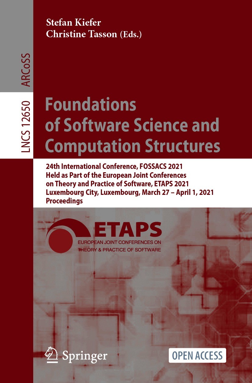 Titlebook: Foundations of Software Science and Computation Structures; 24th International C Stefan Kiefer,Christine Tasson Conference proceedings‘‘‘‘‘ Titlebook: Foundations of Software Science and Computation Structures; 24th International C Stefan Kiefer,Christine Tasson Conference proceedings‘‘‘‘‘
