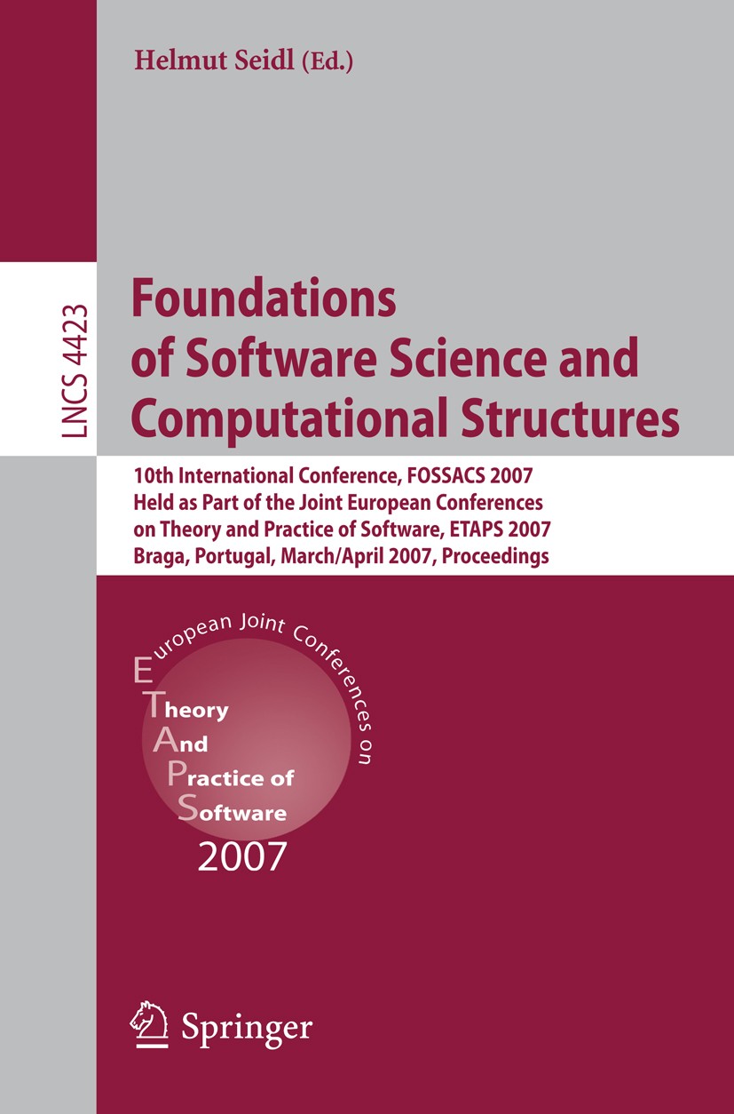 Titlebook: Foundations of Software Science and Computational Structures; 10th International C Helmut Seidl Conference proceedings 2007 Springer-Verlag Titlebook: Foundations of Software Science and Computational Structures; 10th International C Helmut Seidl Conference proceedings 2007 Springer-Verlag