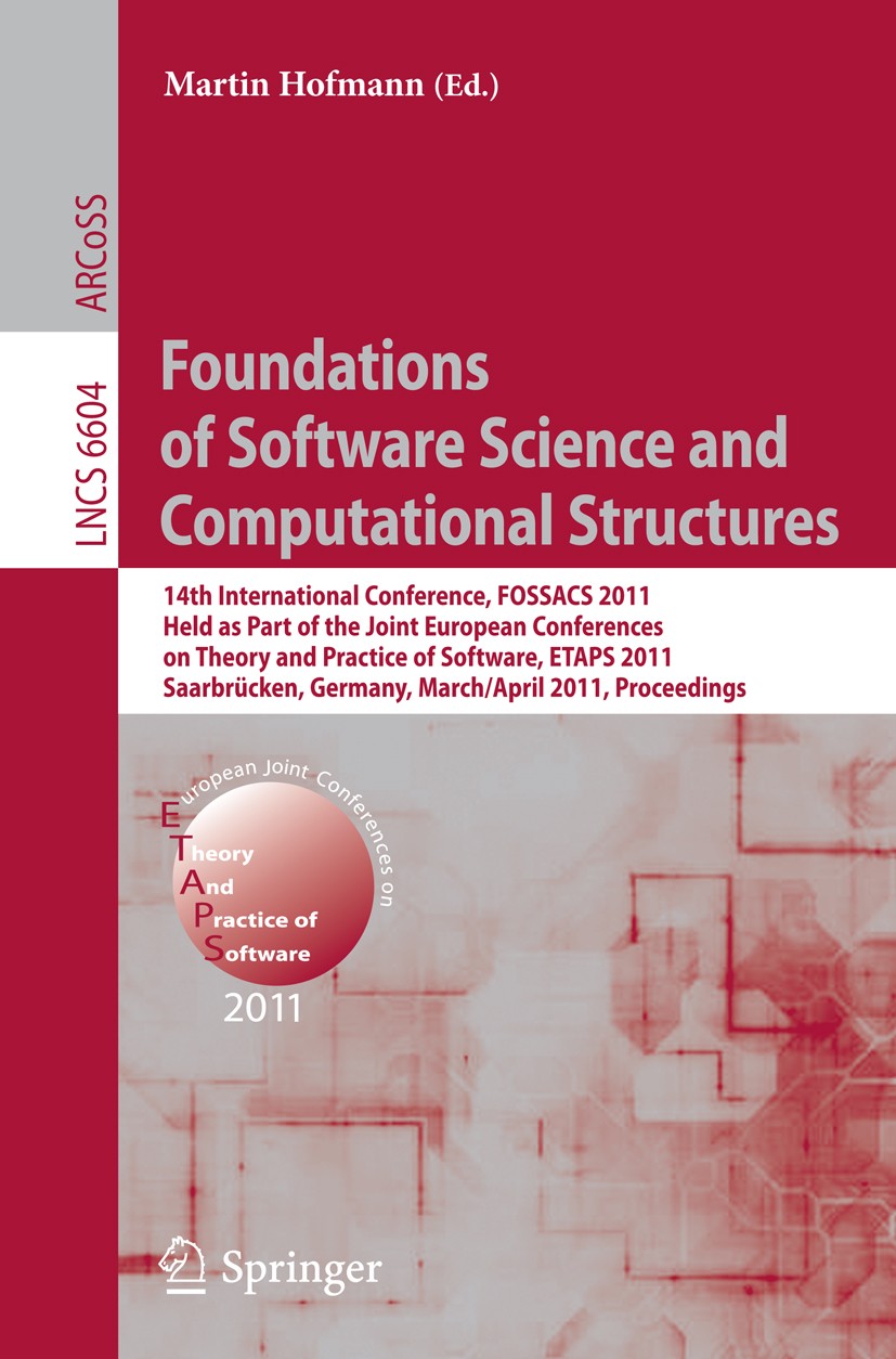 Titlebook: Foundations of Software Science and Computational Structures; 14th International C Martin Hofmann Conference proceedings 2011 Springer Berl Titlebook: Foundations of Software Science and Computational Structures; 14th International C Martin Hofmann Conference proceedings 2011 Springer Berl