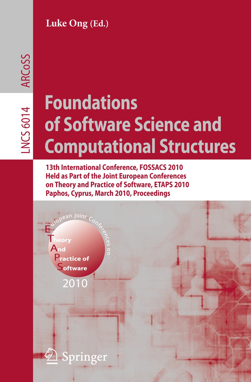 Titlebook: Foundations of Software Science and Computational Structures; 13th International C Luke Ong Conference proceedings 2010 Springer-Verlag Ber Titlebook: Foundations of Software Science and Computational Structures; 13th International C Luke Ong Conference proceedings 2010 Springer-Verlag Ber