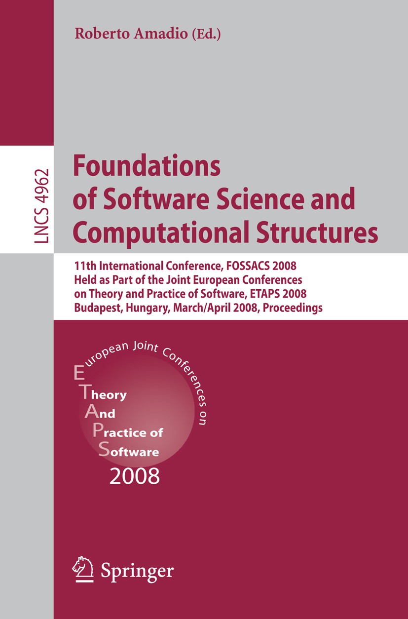 Titlebook: Foundations of Software Science and Computational Structures; 11th International C Roberto Amadio Conference proceedings 2008 Springer-Verl Titlebook: Foundations of Software Science and Computational Structures; 11th International C Roberto Amadio Conference proceedings 2008 Springer-Verl