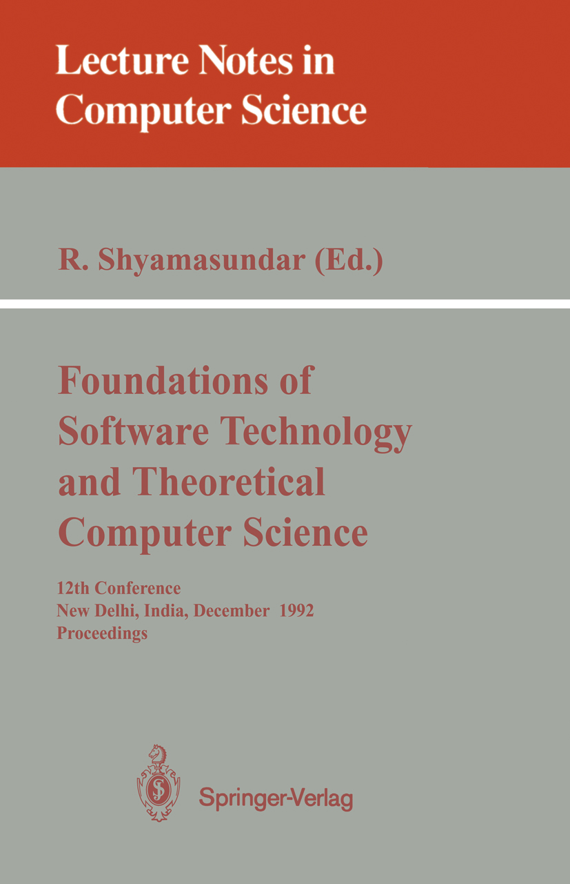 Titlebook: Foundations of Software Technology and Theoretical Computer Science; 12th Conference, New Rudrapatna Shyamasundar Conference proceedings 19 Titlebook: Foundations of Software Technology and Theoretical Computer Science; 12th Conference, New Rudrapatna Shyamasundar Conference proceedings 19