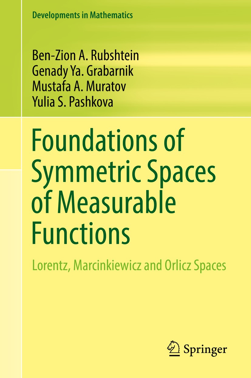 Titlebook: Foundations of Symmetric Spaces of Measurable Functions; Lorentz, Marcinkiewi Ben-Zion A. Rubshtein,Genady Ya. Grabarnik,Yulia S Textbook 2 Titlebook: Foundations of Symmetric Spaces of Measurable Functions; Lorentz, Marcinkiewi Ben-Zion A. Rubshtein,Genady Ya. Grabarnik,Yulia S Textbook 2